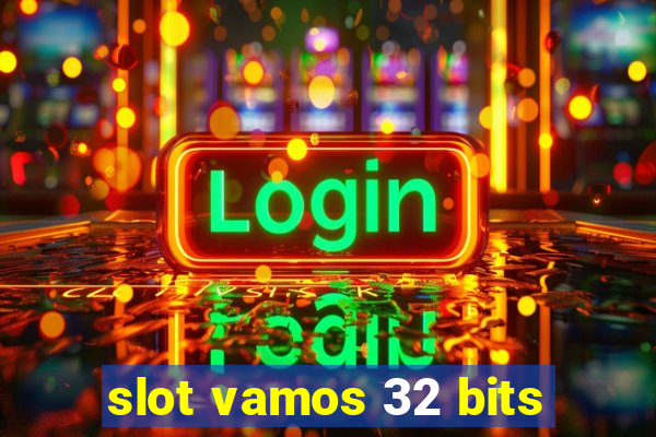 slot vamos 32 bits